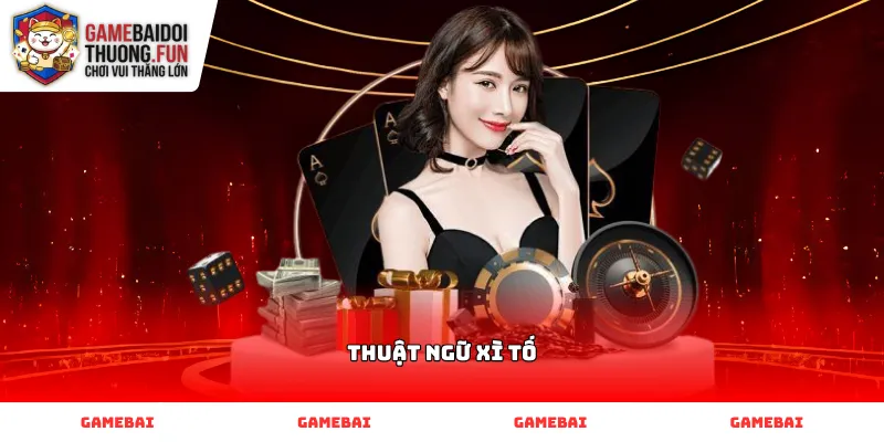 Các Thuật ngữ Xì tố thông dụng khi tham gia chơi bài